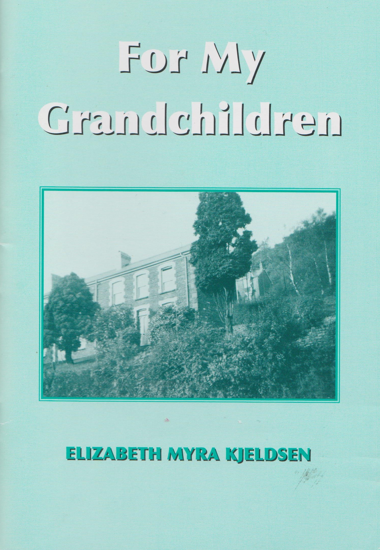 For My Grandchildren, by Elizabeth Myra Kjeldsen